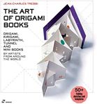 Art of Origami Books: Origami, Kirigami, Labyrinth, Tunnel and Mini Books by Artists from Around the World