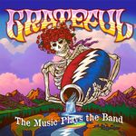 Grateful: The Music Plays the Band