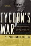 Tycoon's War: How Cornelius Vanderbilt Invaded a Country to Overthrow America's Most Famous Military Adventurer