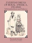 Everyday Dress of Rural America, 1783-1800: With Instructions and Patterns (Dover Fashion and Costumes)