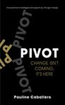 PIVOT: Five Practices to Strategize and Support You Through Change