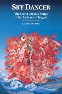 Sky Dancer: The Secret Life and Songs of Lady Yeshe Tsogyel