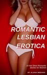 Romantic Lesbian Erotica: 10 Hot Short Romantic Stories for Women