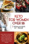 Keto Diet For Women Over 50: 2 Manuscripts in 1 Book - Keto Diet For Women After 50 and Keto Copycat Recipies To Easy Cooking Most Famous Restaurants Dishes and Losing Weight