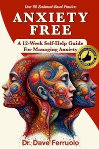 ANXIETY FREE: A 12-Week Self-Help Guide for Managing Anxiety (Anxiety, Depression & PTSD FREE)