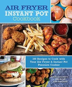 Air Fryer Instant Pot Cookbook: 100 Recipes to Cook with Your Air Fryer & Instant Pot Pressure Cooker (5) (Everyday Wellbeing)