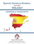 Spanish Sentence Builders - TRILOGY - Part 1 - ANSWER & TRANSCRIPTS BOOK