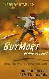 BuyMort: Grand Opening: How I Became the Accidental Warlord of Arizona (Shopocalypse Saga Book 1)