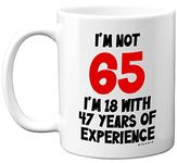 Stuff4 65th Birthday Gifts - I'm Not 65 I'm 18 with 47 Years of Experience Mug - 11oz Ceramic Dishwasher Safe Premium Mugs, Funny Joke Gifts for Women and Men, 65th Birthday Gifts for Women Men