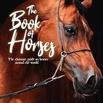 The Book of Horses: The ultimate gu