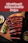 Ribs Galore: 89 Delicious Beef Rib Recipes