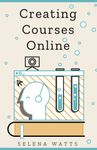 Creating Courses Online: Learn the Fundamental Tips, Tricks, and Strategies of Making the Best Online Courses to Engage Students: 3 (Teaching Today)