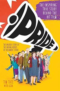 Pride: The Inspiring True Story Behind the Hit Film: The Unlikely Story of the True Heroes of the Miner's Strike