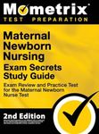 Maternal Newborn Nursing Exam Secrets Study Guide - Exam Review and Practice Test for the Maternal Newborn Nurse Test: 2nd Edition