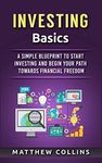 Investing Basics: A Simple Blueprint to Start Investing and Begin Your Path Towards Financial Freedom (Money Management and Investing Basics)