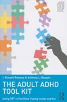 The Adult ADHD Tool Kit: Using CBT to Facilitate Coping Inside and Out