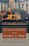 The Canons and Decrees of the Council of Trent: Explains the Momentous Accomplishments of the Council of Trent.