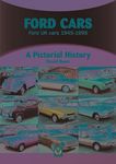 Ford Cars: Ford UK cars 1945-1995 - A Pictorial History