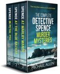 THE COMPLETE DETECTIVE SPENCE MURDER MYSTERIES three twisty British crime thrillers set on the South Coast (Crime Mystery Box Sets)