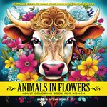 Animals in Flowers Adult Coloring Book for Women - Spirits of The World: Relaxing Journey to Calm your Mind and Relief Stress - Explore 50 Beautiful Portraits of Animals Capturing Calmness in Blossom of Nature