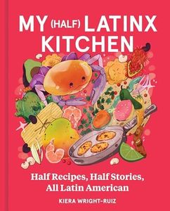 My (Half) Latinx Kitchen: Half Recipes, Half Stories, All Latin American―An Unforgettable Multicultural Culinary Journey, Spice Up Your Cooking Game