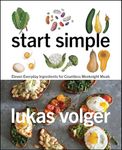 Start Simple: Eleven Everyday Ingredients for Countless Weeknight Meals