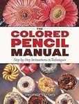 The Colored Pencil Manual: Step-by-