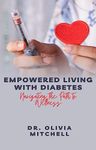 Empowered Living with Diabetes: Navigating the Path to Wellness