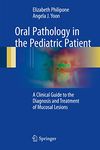 Oral Pathology in the Pediatric Patient: A Clinical Guide to the Diagnosis and Treatment of Mucosal Lesions