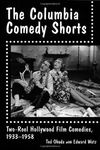 The Columbia Comedy Shorts: Two-Reel Hollywood Film Comedies, 1933-1958