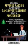 Créer des revenus passifs rapidement et sans investissement grâce à Amazon KDP ( Revenu Passif - Business En Ligne - Kindle Direct Publishing - Gagner ... sur Amazon KDP t. 1) (French Edition)