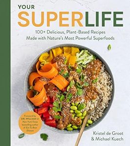 Your Super Life: 100+ Delicious, Plant-Based Recipes Made with Nature's Most Powerful Superfoods