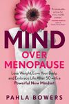 Mind Over Menopause: Lose Weight, L