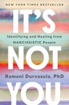 It's Not You: Identifying and Healing from Narcissistic People