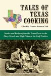 Tales of Texas Cooking: Stories and Recipes from the Trans Pecos to the Piney Woods and High Plains to the Gulf Prairies: 70 (Publications of the Texas Folklore Society)