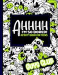 AHHHH I'm So Bored! Guys Club Activity Book for Teens Made By Teens: 102 Pages of Mandala Coloring, Pen and Pencil Games, Sudoku, Mazes, and More Made for Boys; gift for teens tweens 11-17