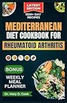 MEDITERRANEAN DIET COOKBOOK FOR RHEUMATOID ARTHRITIS: 30 Essential anti-inflammatory recipes to fight arthritis, fatigue, and inflammation (NUTRITION GUIDE FOR BONE AND JOINT DISEASES)