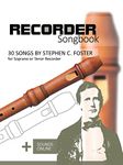 Recorder Songbook - 30 Songs by Stephen C. Foster for Soprano or Tenor Recorder: + Sounds Online