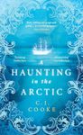 A Haunting in the Artic: The chilling gothic thriller from the bestselling author of The Lighthouse Witches and The Ghost Woods