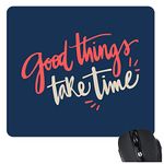 TheYaYaCafe Motivational Quote Printed Mouse Pad for Computer Accessories, PC, Laptop - Good Things Take Time