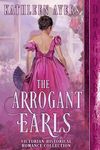 The Arrogant Earls: A Victorian Historical Romance Collection