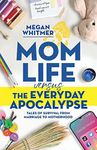 Mom Life Versus the Everyday Apocal