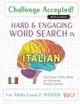 CHALLENGE ACCEPTED! - HARD AND ENGAGING WORD SEARCH IN ITALIAN FOR ADULTS LEVEL 2: MASTER - VOL.1 - DELTA CLASSICS - TEST YOUR SKILLS WITH AN EXTREME PUZZLE GAME!