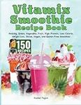 Vitamix Smoothie Recipe Book: 150 R