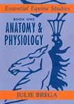 Essential Equine Studies: Anatomy and Physiology: Bk. 1 (Essential Equine Studies): Book One (Essential Equine Studies, 1)