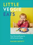 Little Veggie Eats: Easy Weaning Recipes for All the Family to Enjoy