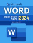 Microsoft Word Quick Start 2024 Guide: Mastering MS Word in 2024 for Beginners | Efficiency, Creativity, and Collaboration From Basic to Advanced Techniques