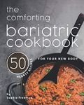 The Comforting Bariatric Cookbook: 50 Hearty Recipes for Your New Body