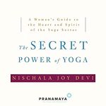 The Secret Power of Yoga: A Woman's Guide to the Heart and Spirit of the Yoga Sutras