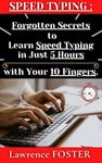 Speed Typing : Forgotten Secrets to Learn Speed Typing, in just 5 Hours, with your 10 Fingers: on a QWERTY Keyboard.